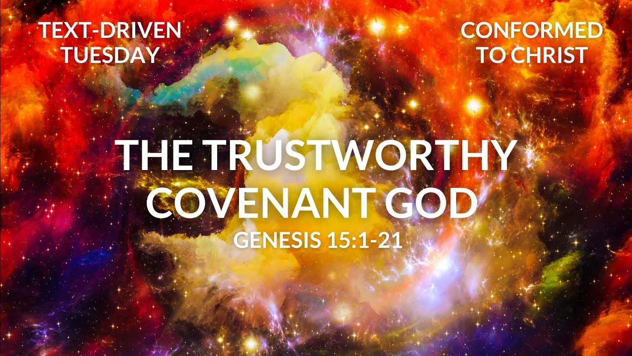 The Trustworthy Covenant God — Genesis 15:1-21 — Text-Driven Tuesday