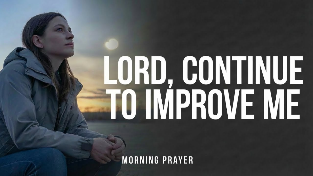 Lord, Continue The Good Work You Began In Me | Prayer for Strength & Spiritual Growth | Phil. 1:6