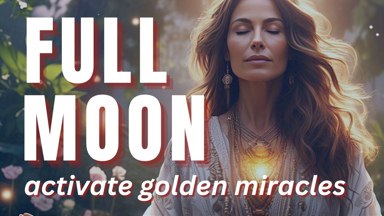 Full Moon Meditation (Timeless) Deep Healing, Miracles, Prosperity, New Beginnings & Soul Activation