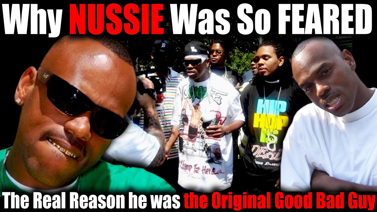 Why NUSSIE Was So Feared and the Reason he was the Original GOOD BAD Guy