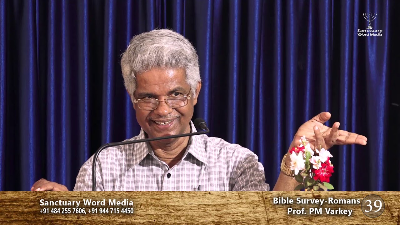 Bible Survey-ROMANS- part 39- Prof. PM Varkey@25 06 19