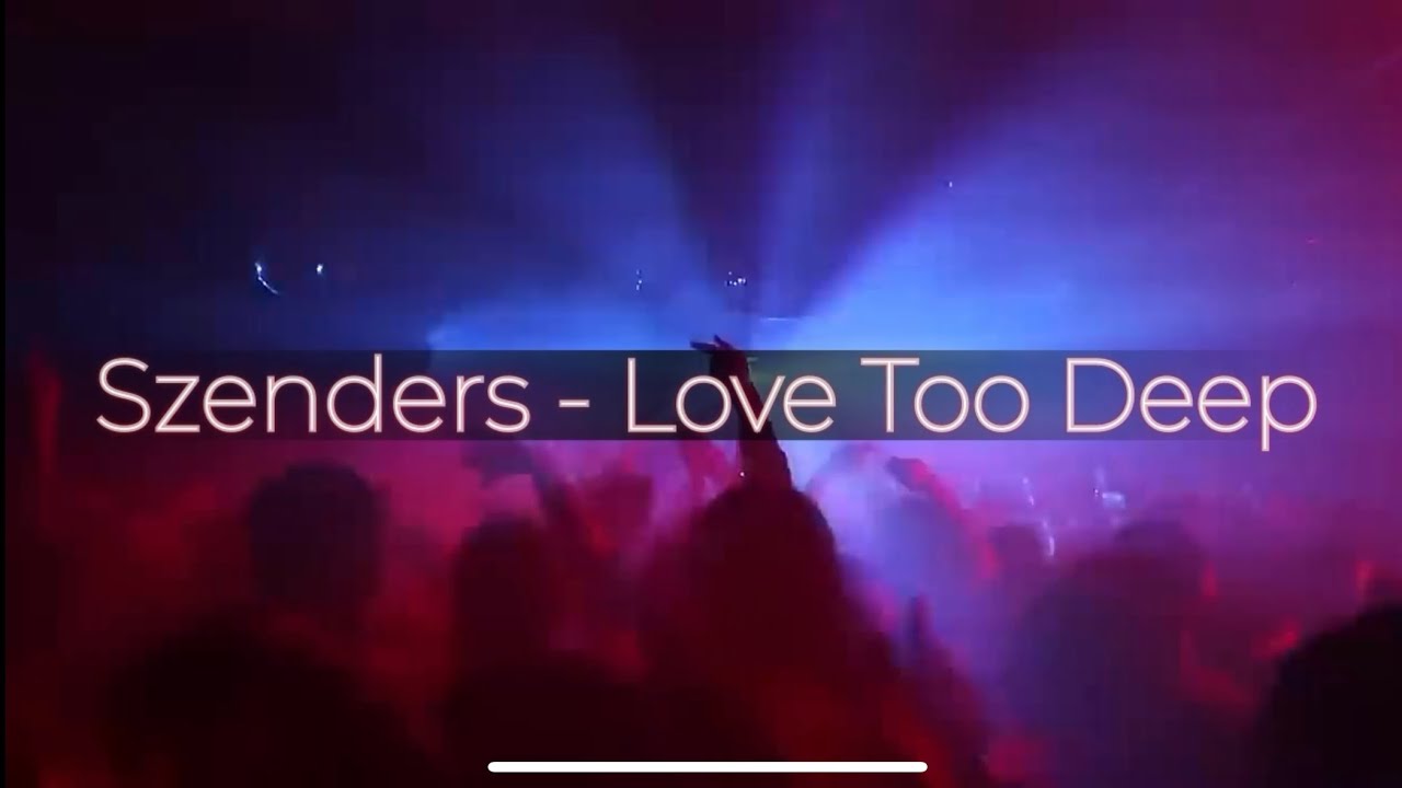 SZENDERS - LOVE TOO DEEP EDIT