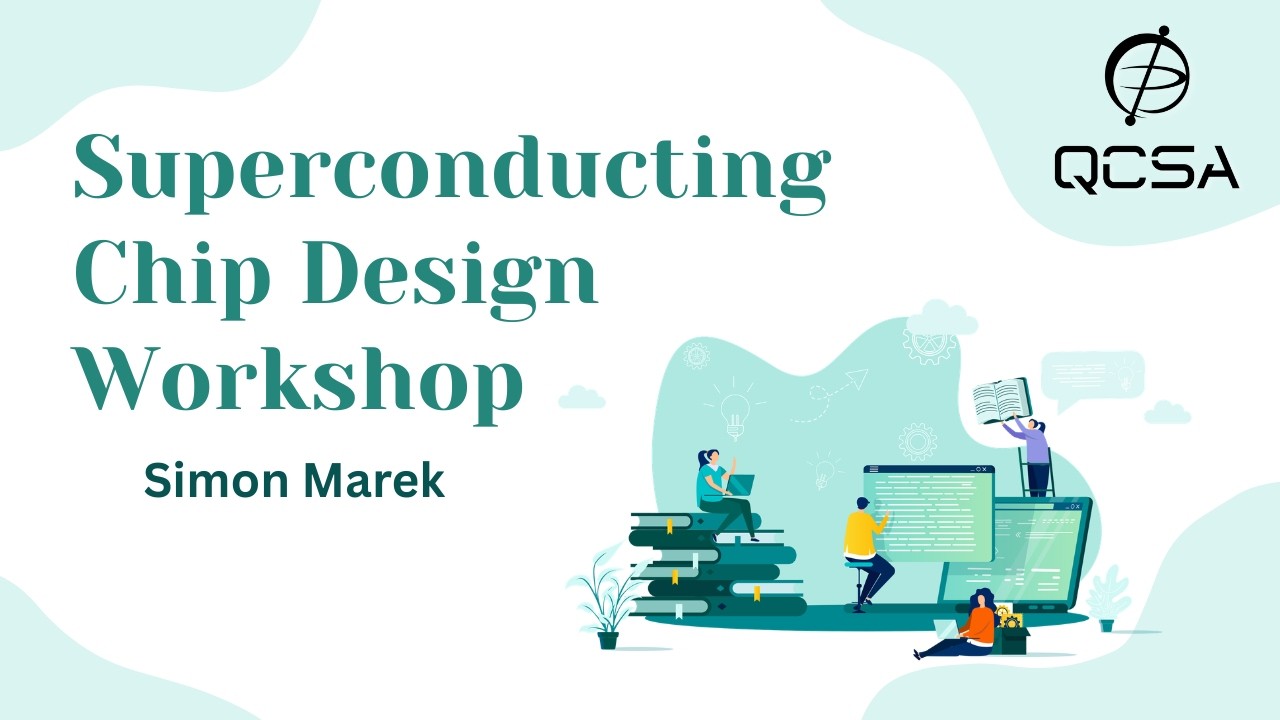 QCSA x Simon Marek: Superconducting Chip Design Workshop