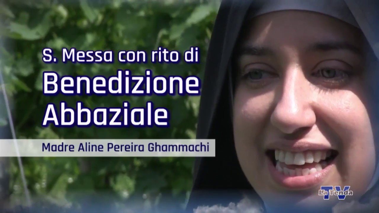 S. Messa con rito di Benedizione Abbaziale - Madre Aline Pereira Ghammachi
