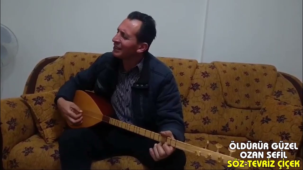 ÖLDÜRÜR GÜZEL OZAN SEFİL#SÖZ TEVRİZ ÇİÇEK#türküler