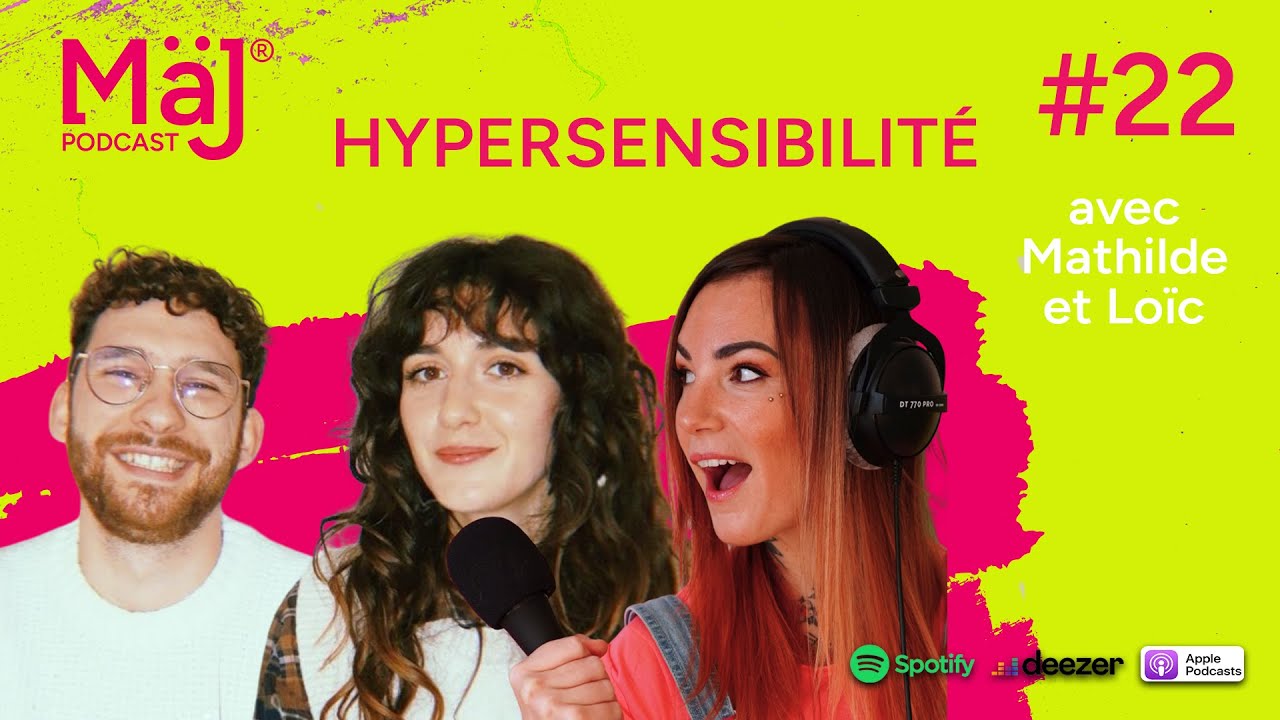 Maj Podcast #22 - HYPERSENSIBILIT&Eacute; - On nous ment, les experts nous expliquent enfin tout