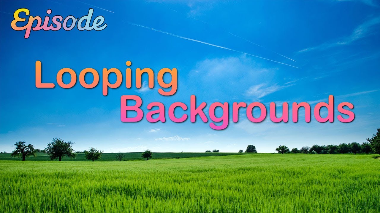 EPISODE: Looping backgrounds