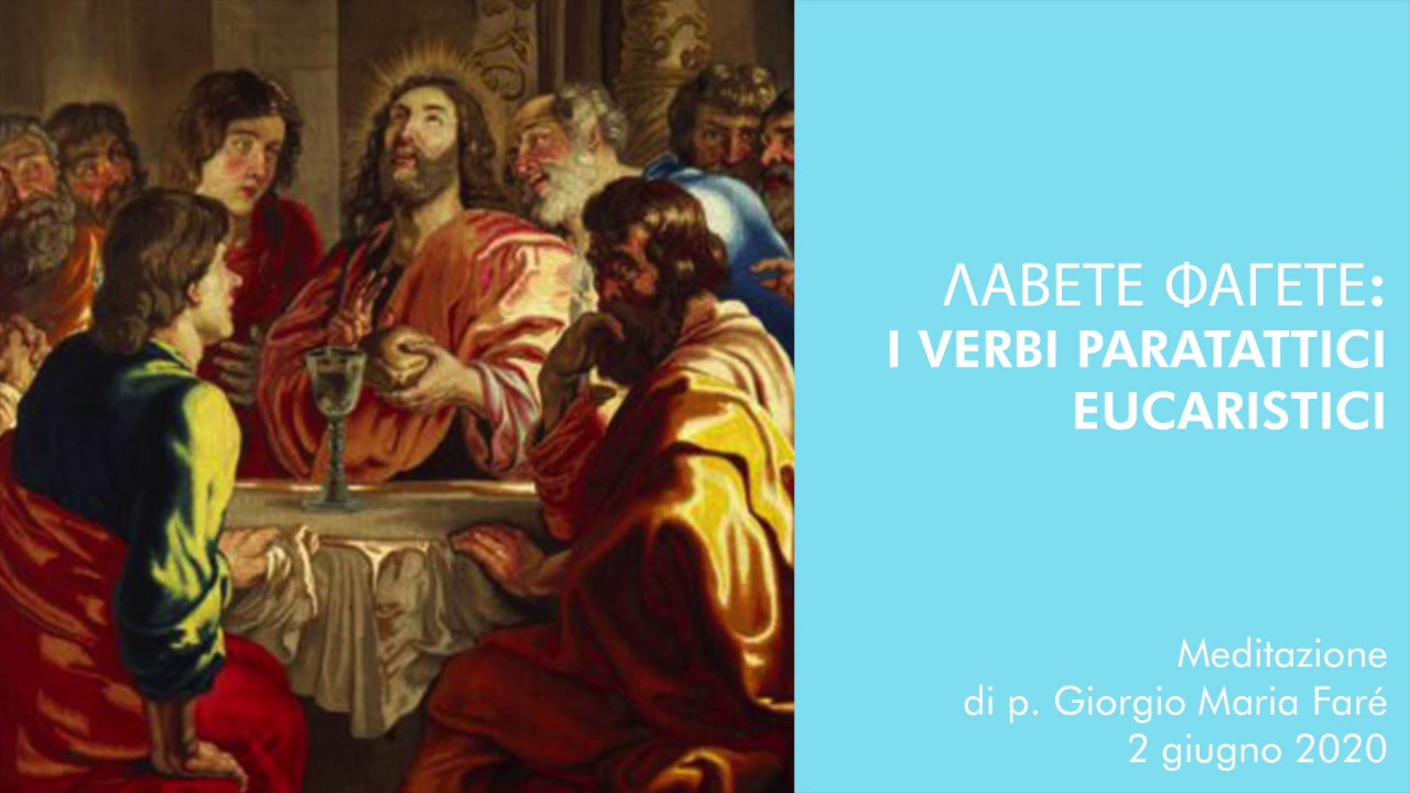 Meditazione: Λάβετε φάγετε: i verbi paratattici eucaristici - p.Giorgio Maria Faré