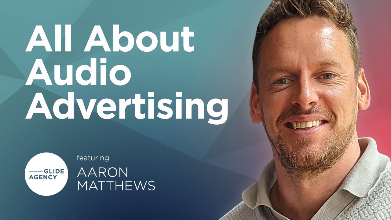 All About Audio Advertising with Aaron Matthews | Glide Agency Podcast