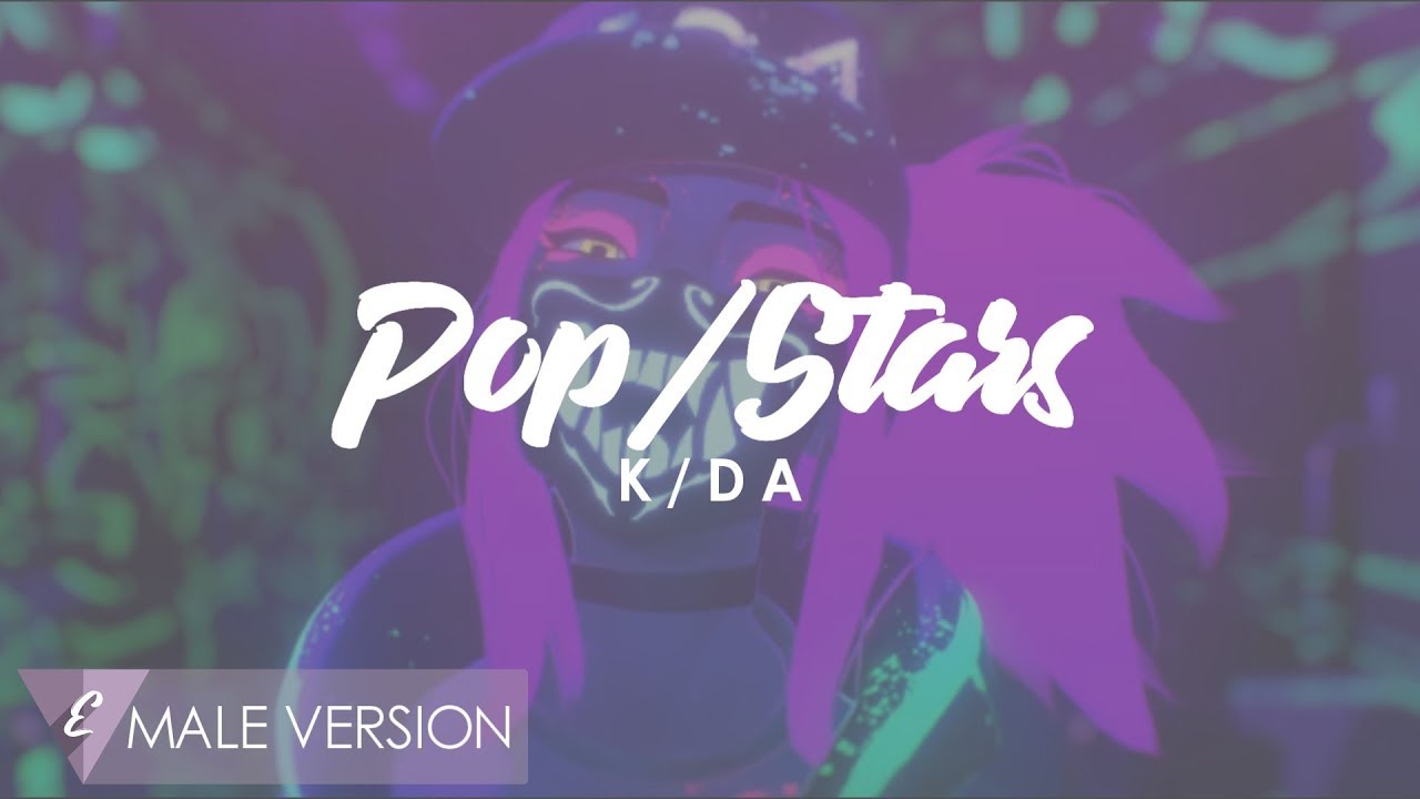 MALE VERSION | K/DA - POP/STARS (ft. Jaira Burns, (G)I-DLE, Madison Beer)