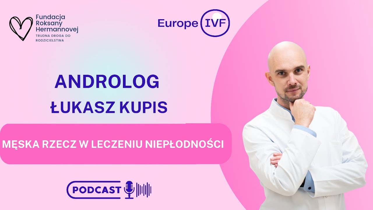 Męska Rzecz w leczeniu niepłodności - dr n. med. Łukasz Kupis, androlog kliniczny