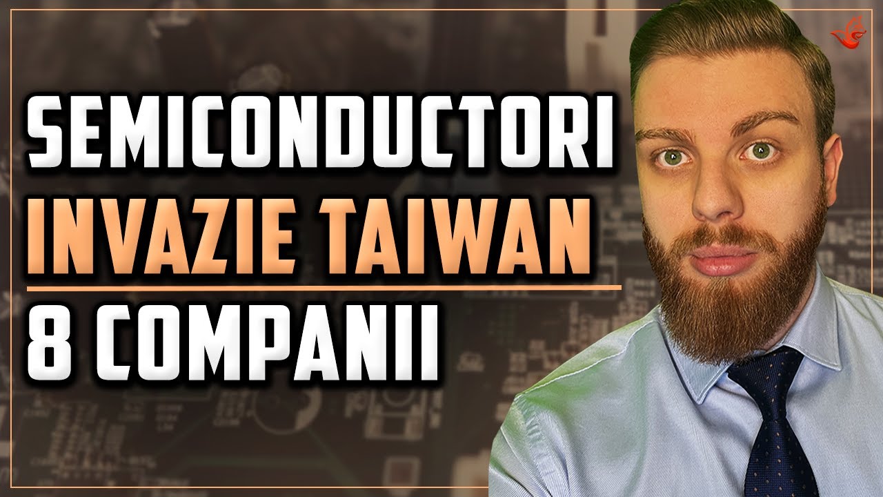 8 Acțiuni Semiconductori | Invazie Taiwan