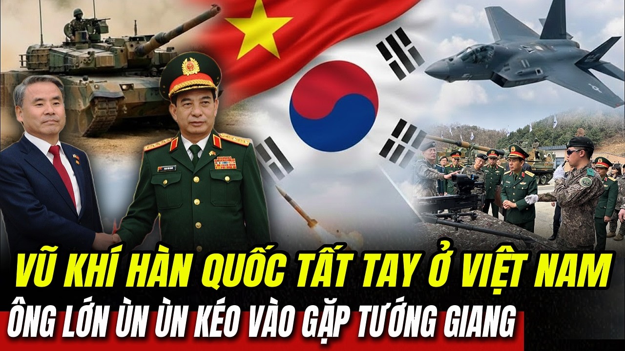 Vũ Khí Hàn Quốc Tất Tay Ở Việt Nam: Ông Lớn Ùn Ùn Kéo Vào Gặp Tướng Giang | Hiểu Rõ Hơn