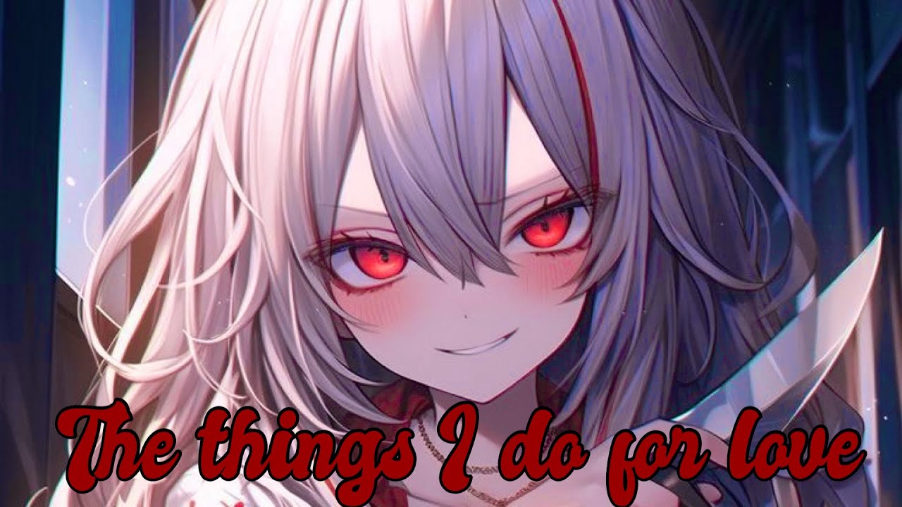 Nightcore - The Things I Do For Love