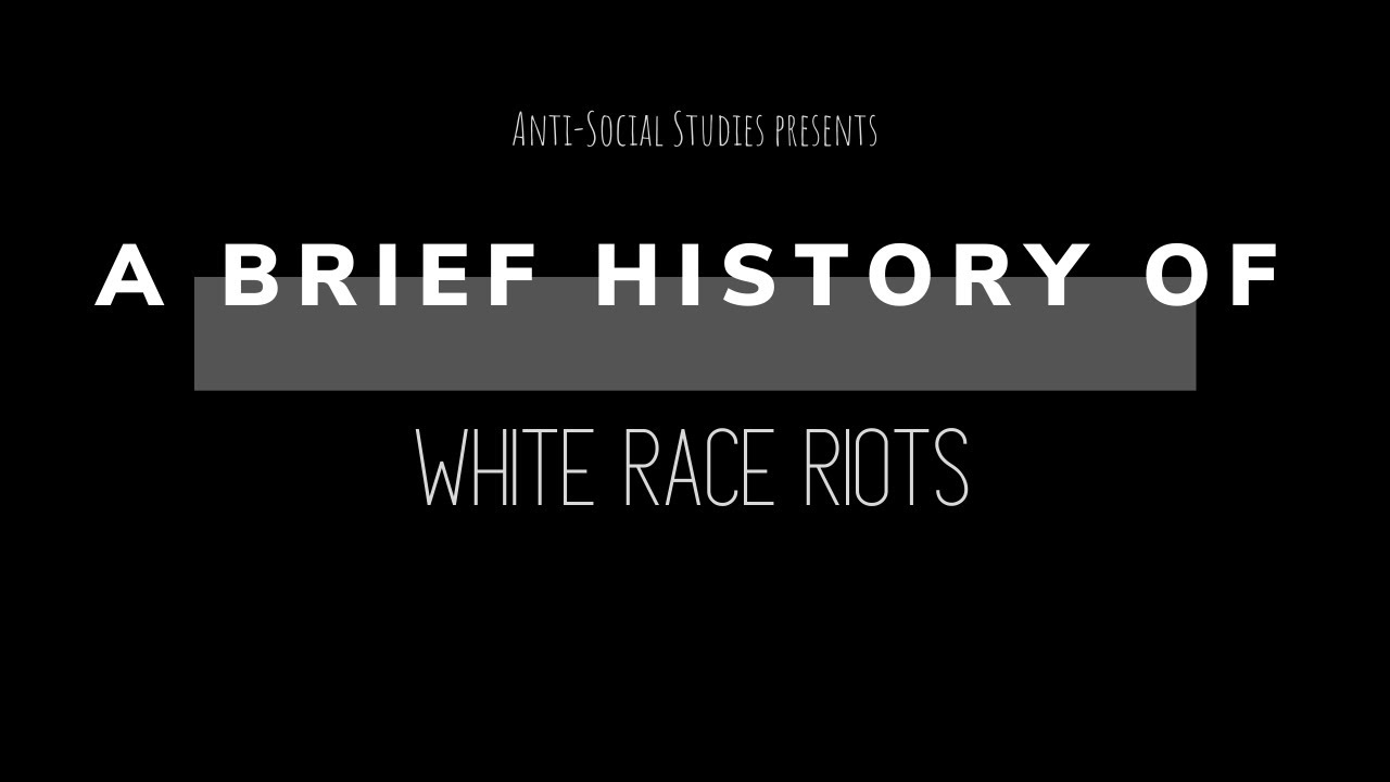 A Brief History of: White Race Riots