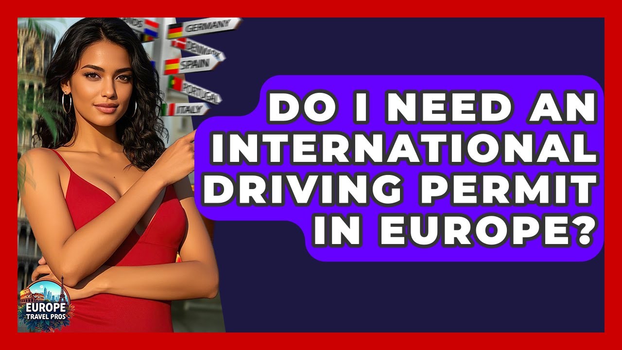 Do I Need An International Driving Permit In Europe? - Europe Travel Pros