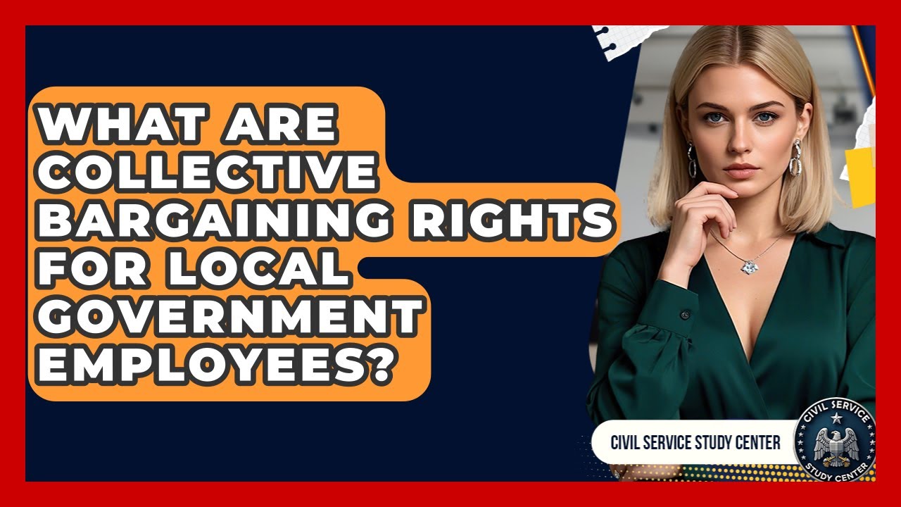 What Are Collective Bargaining Rights For Local Government Employees? - Civil Service Study Center