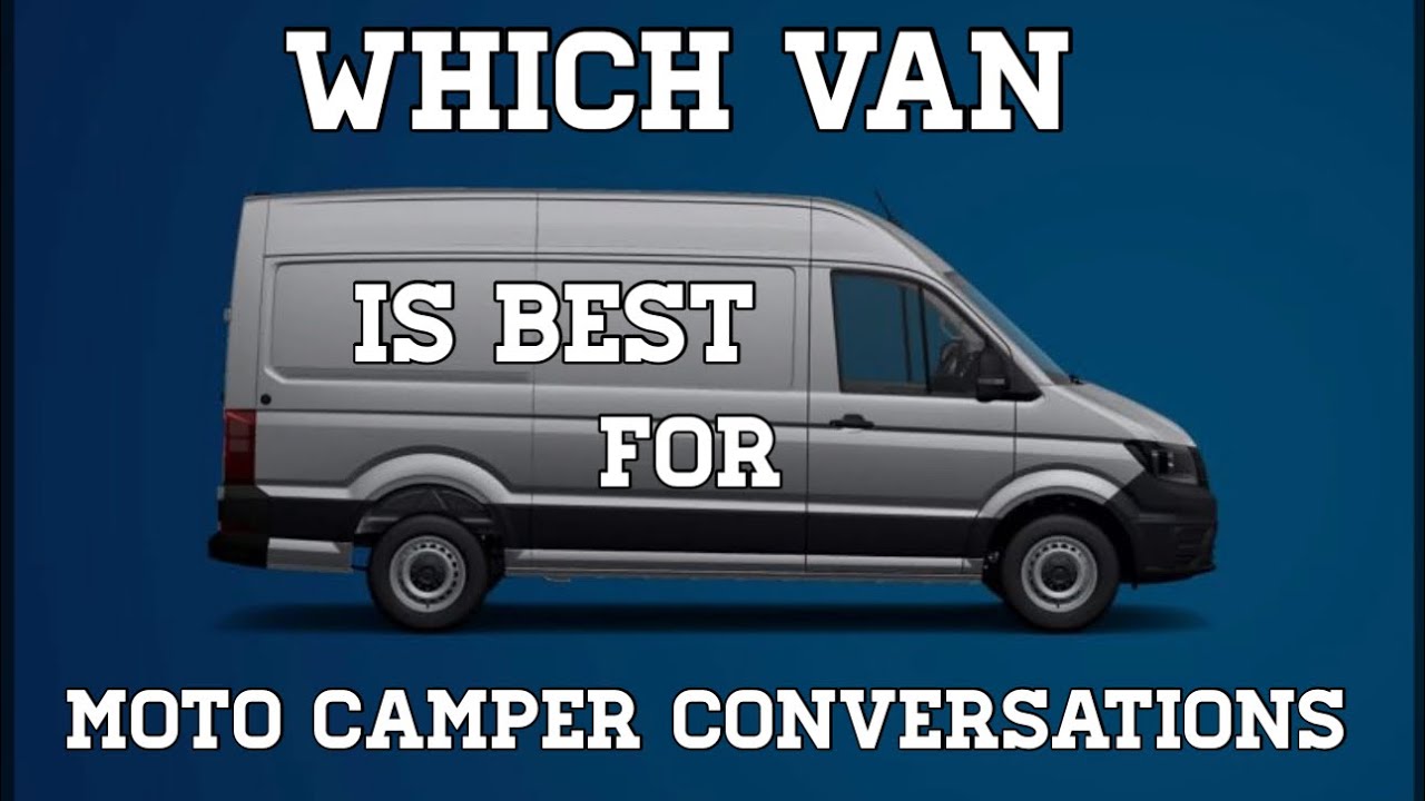 Which van makes the best moto camping van conversion.  For motorcycle transport and camping. Part 1