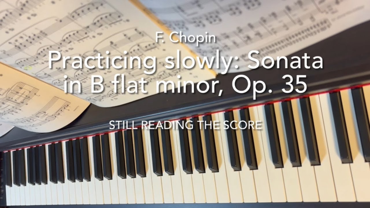 Practicing slowly: Sonata in B flat minor, Op. 35, Movement 1
