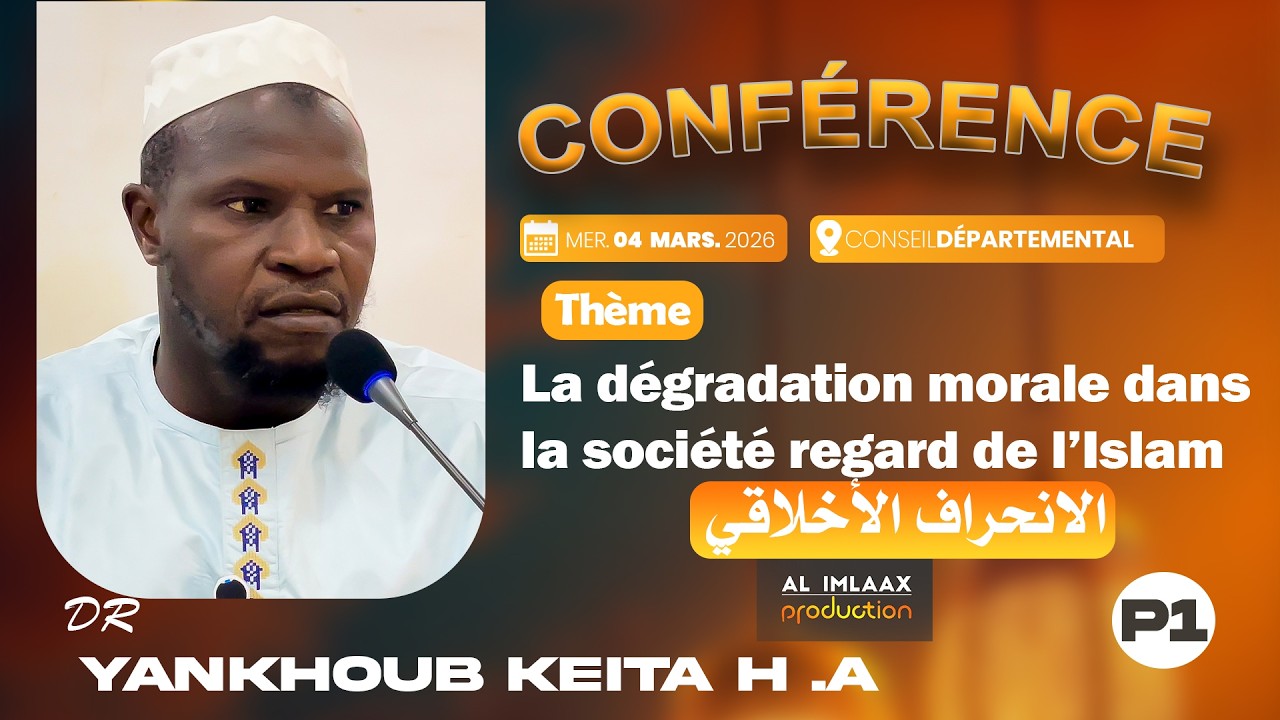 conférence P1 : La dégradation morale dans la société : regard de l’Islam ,avec Dr Yankhoub keita