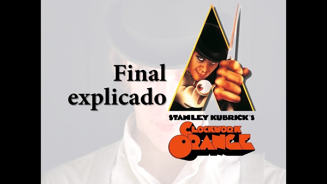 Explicación del final: LA NARANJA MECÁNICA (Psicología y opinión pública)