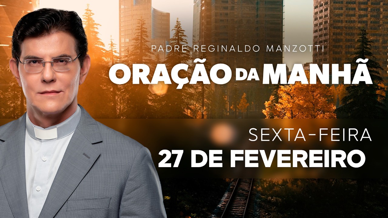 ORAÇÃO DA MANHÃ | 27/02/2026 | @PadreManzottiOficial