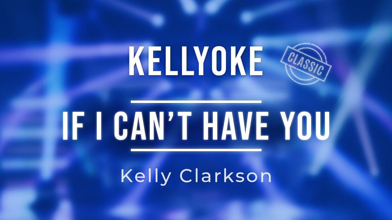 Kellyoke (Classic) | If I Can't Have You