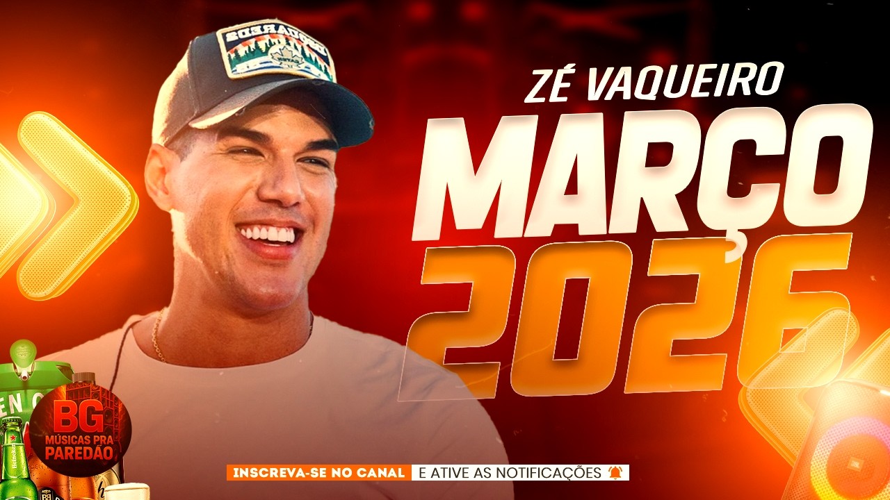 ZÉ VAQUEIRO MARÇO 2026 | ZÉ VAQUEIRO REPERTÓRIO NOVO MARÇO | MÚSICAS NOVAS 2026