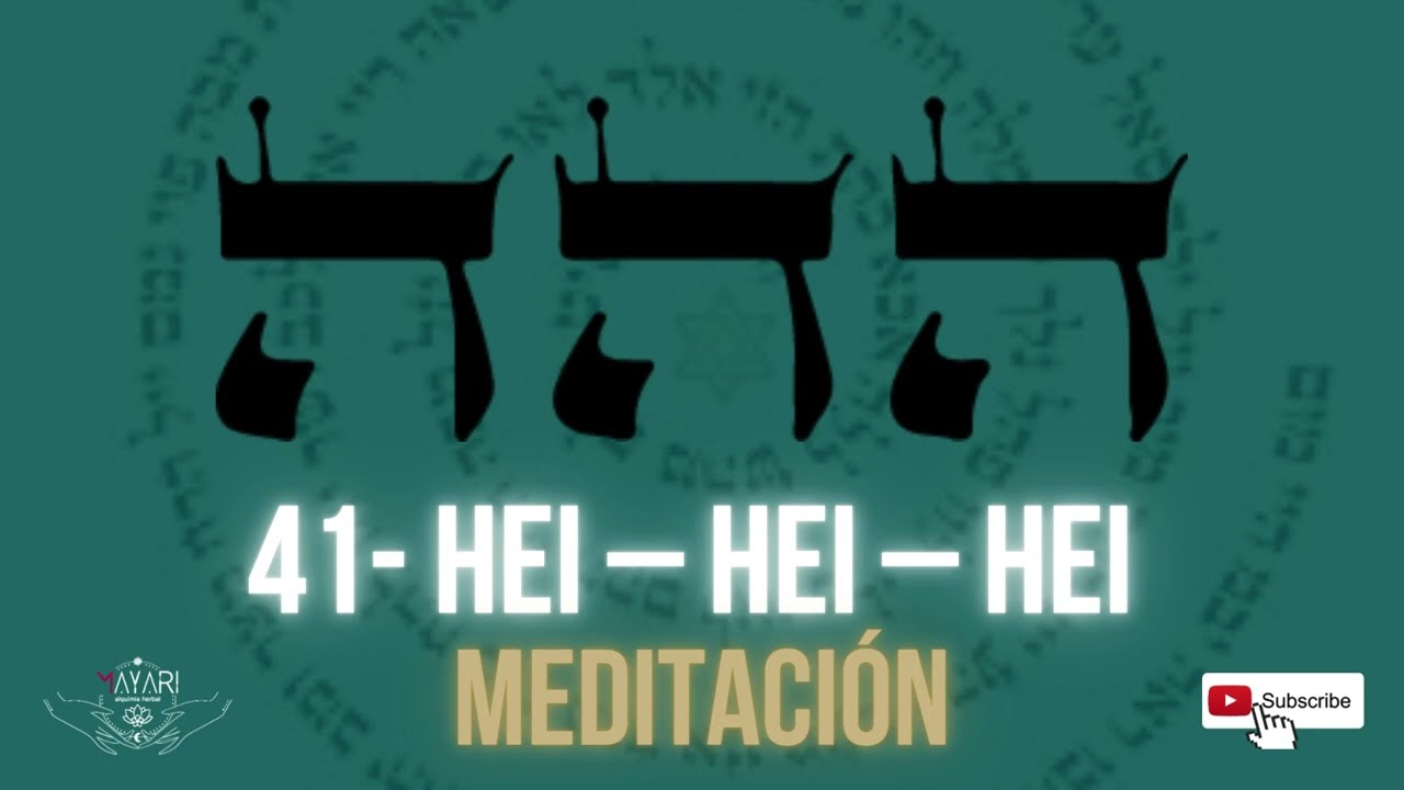 Activaci&oacute;n del 41 Nombre de Dios: HEI &ndash; HEI &ndash; HEI. Fortalezco mi autoestima y la conexi&oacute;n con mi ser
