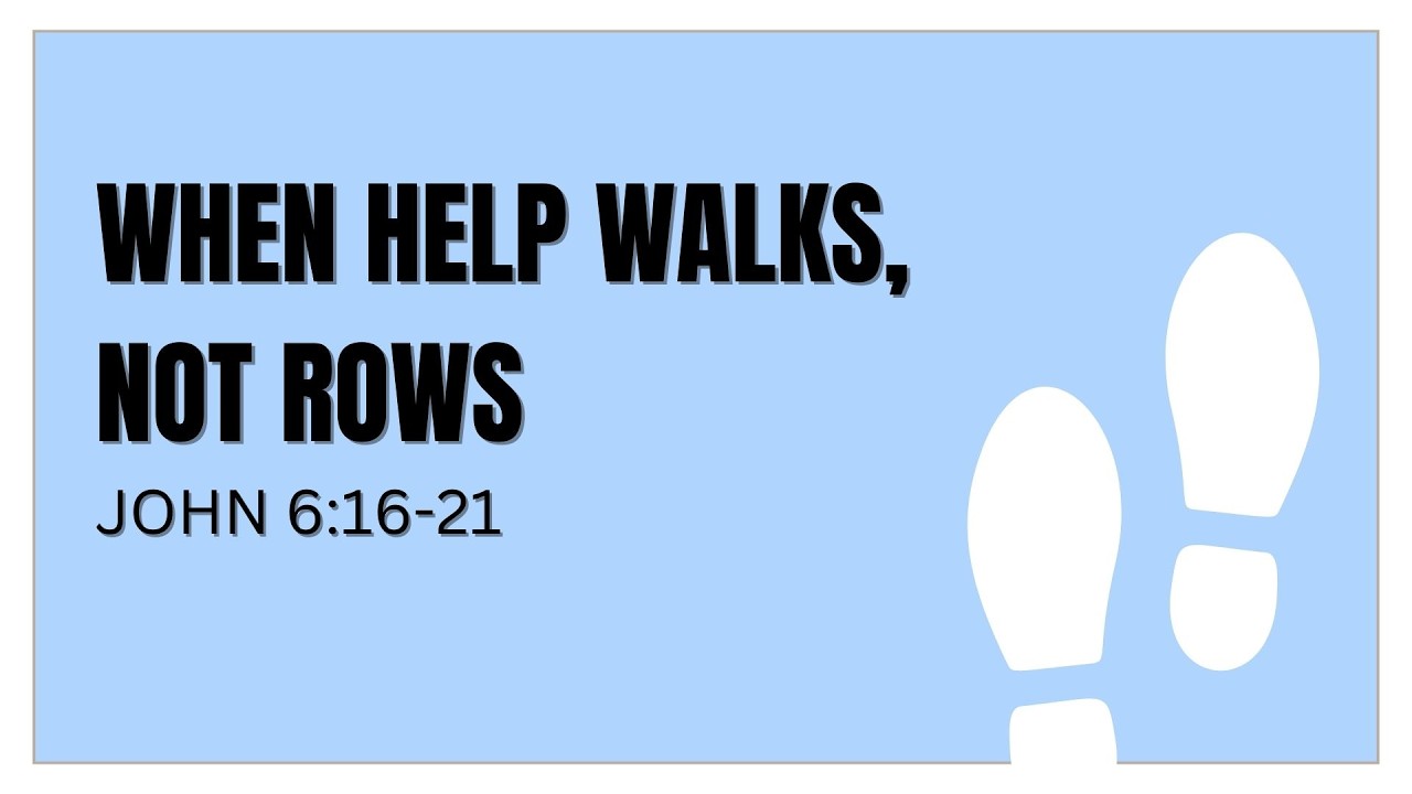 03/08/2026-When Help Walks, Not Rows-John 6:16-21