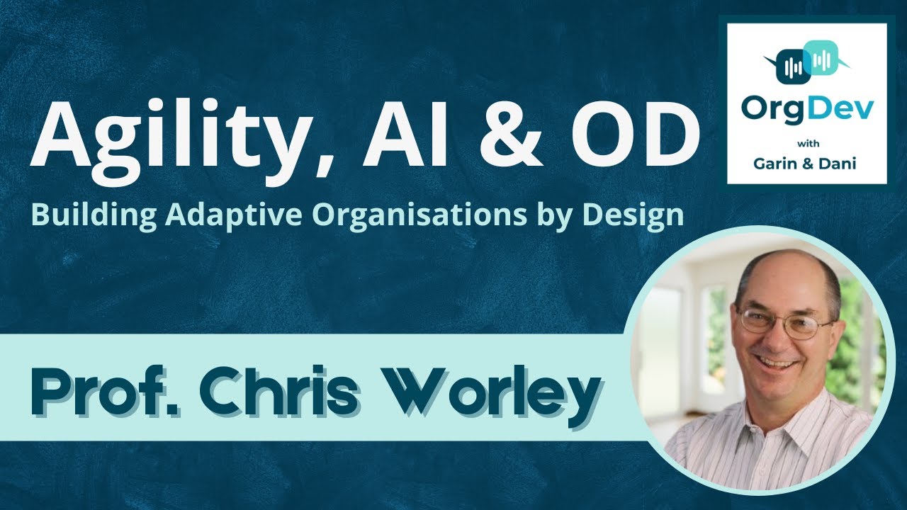 Agility, AI and OD | Professor Chris Worley | Organisation Development | OrgDev Podcast #74
