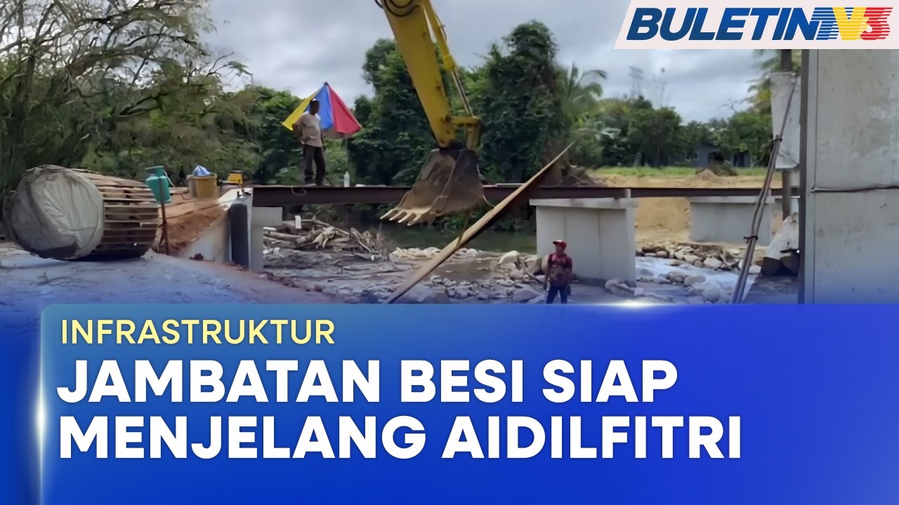 INFRASTRUKTUR | Jambatan Besi Kampung Chatel Damai Siap Menjelang Aidilfitri Ini (BU)