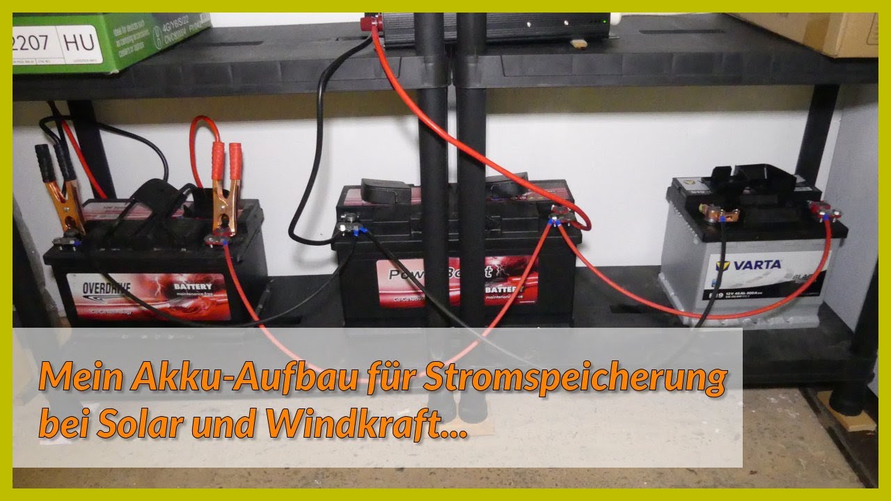 Mein Akku-Aufbau für die Stromspeicherung bei Solar und Windkraft