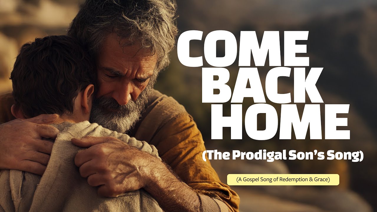 COME BACK HOME (The Prodigal Son’s Song) - Gospel Song of Redemption | Lyric Video