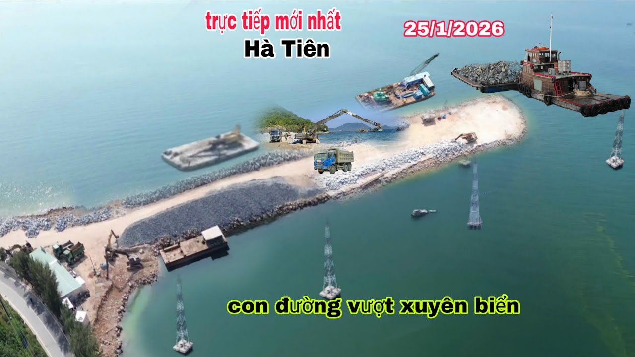 Trực tiếp mới nhất Hà Tiên, ngày 25/1/2026 , Đường vượt xuyên biển, cảng tổng hộp hà tiên 