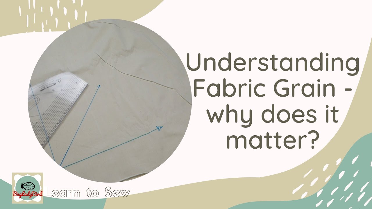 Understanding Fabric Grain - Straight grain, Cross grain & Bias - What is it and why does it matter?