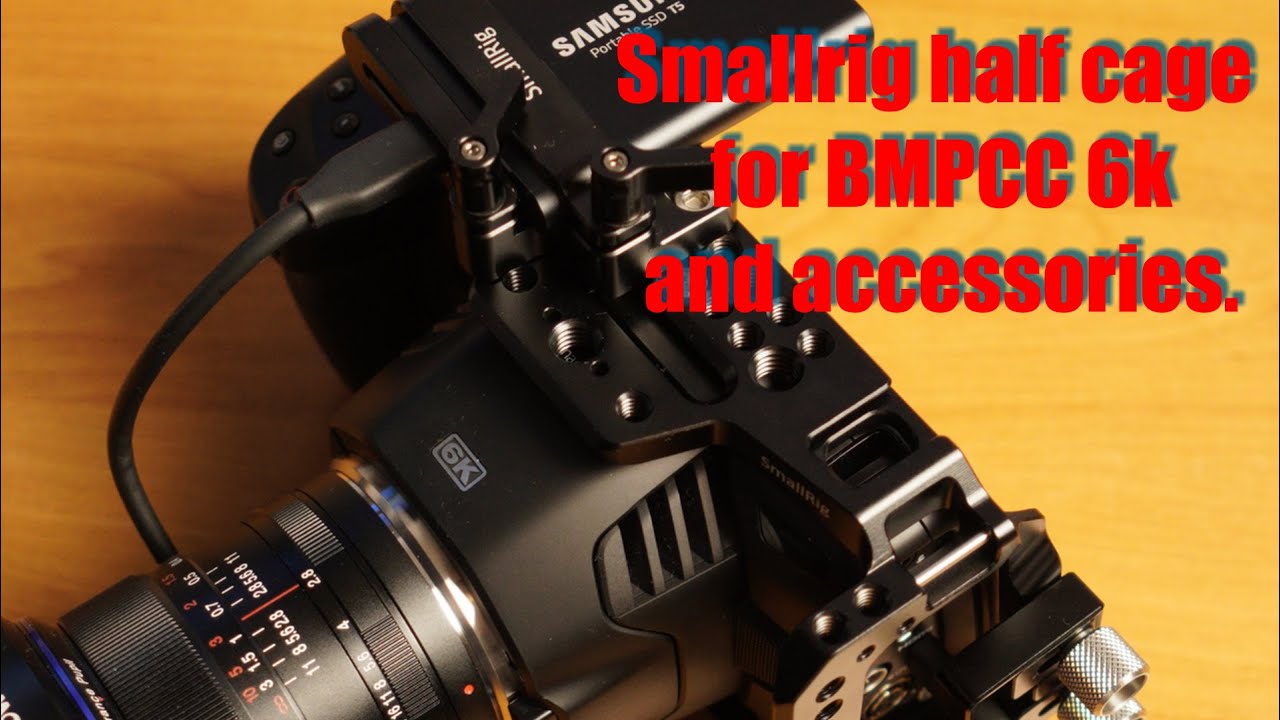 BMPCC6k Rig Build (part 1): Smallrig 2254B - Half Cage for BMPCC 4k/6k and accessories.
