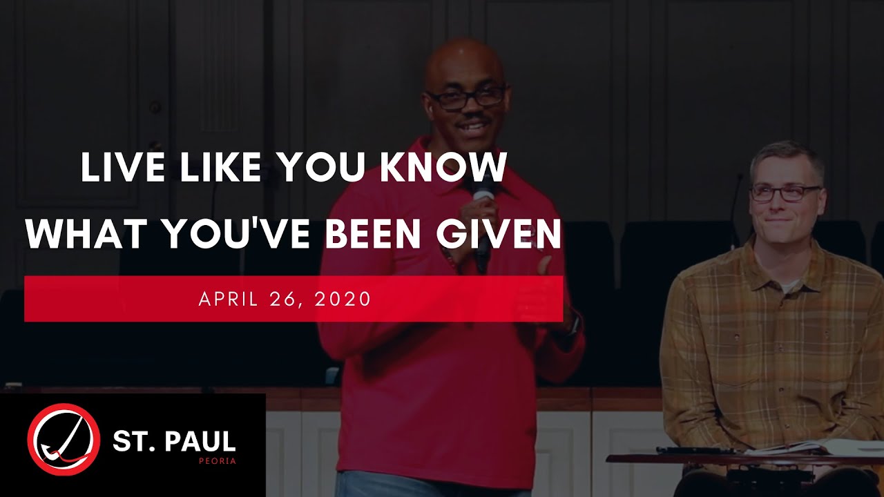 Live Like You Know What You've Been Given  | St. Paul Peoria | April 26, 2020