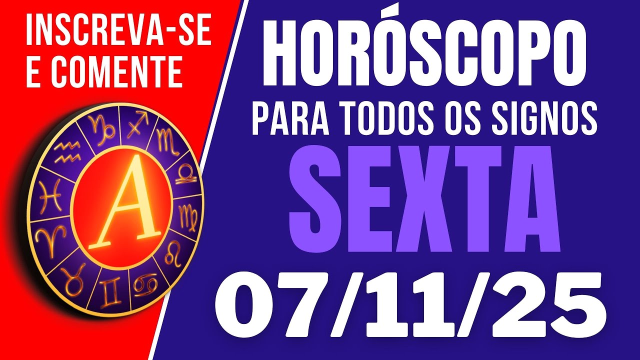 HOR&Oacute;SCOPO DO DIA DE HOJE SEXTA 07 DE NOVEMBRO DE 2025 PREVIS&Atilde;O PARA TODOS OS SIGNOS | DIA 07/11/25