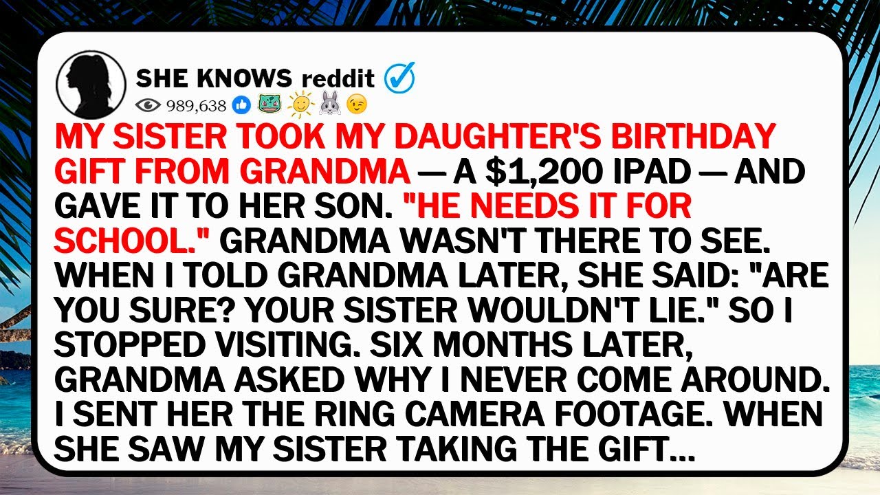 My Sister Took My Daughter's Birthday Gift From Grandma — A $1,200 iPad—And Gave It To Her Son...