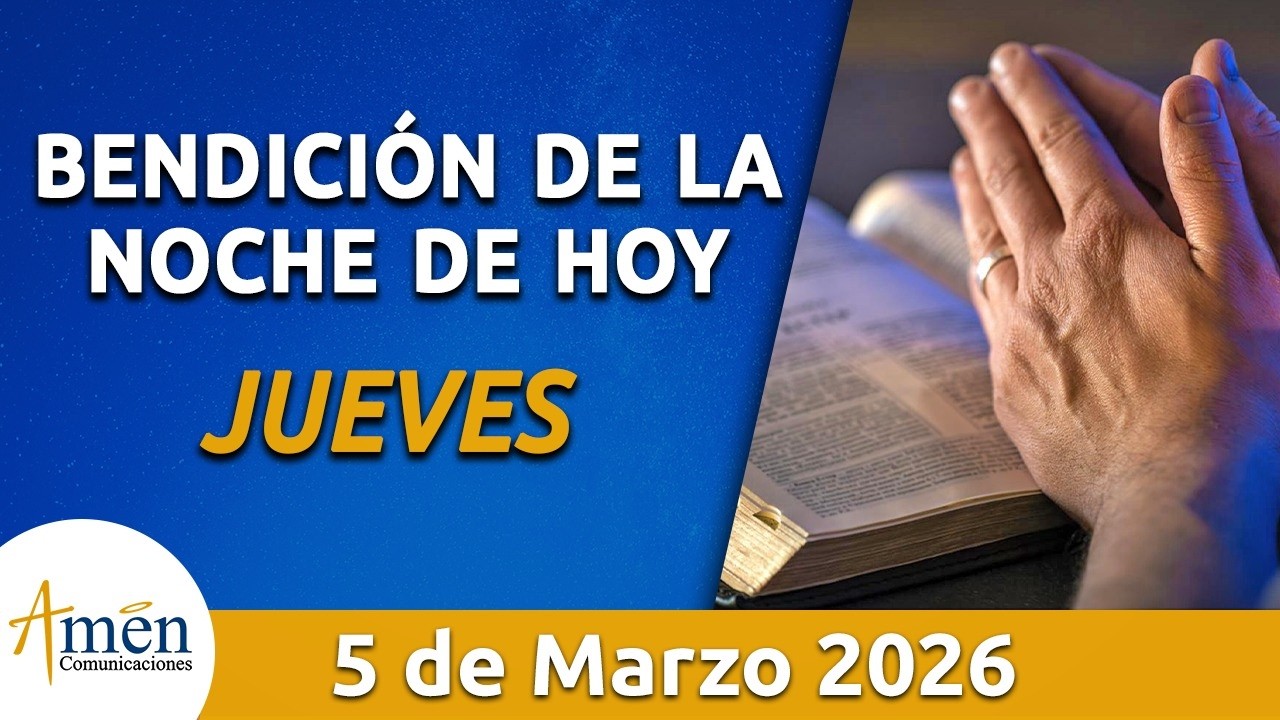 Bendici&oacute;n Noche de Hoy Jueves 05 Marzo 2026 l Padre Carlos Yepes Evangelio