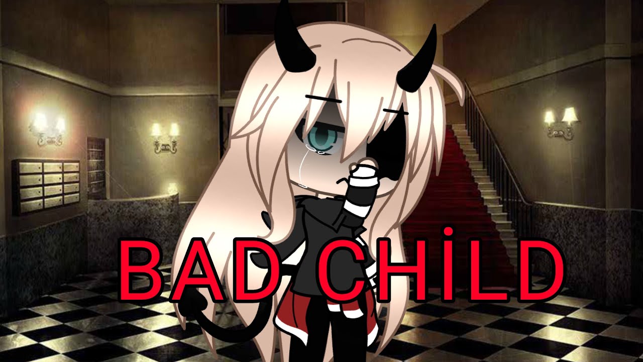Bad Child~GLMV~Gacha Life