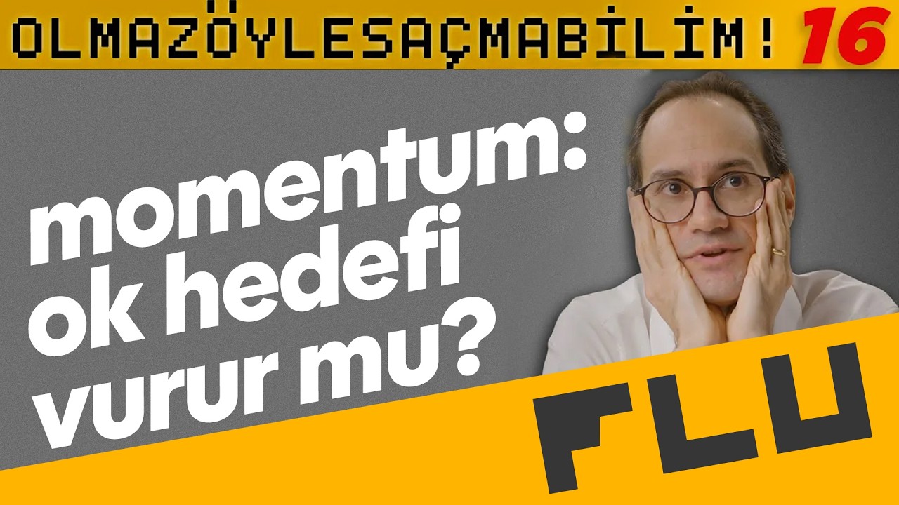 Momentum: Ok Hedefi Vurur mu? Olmaz Öyle Saçma Bilim - Prof. Erkcan Özcan - B16