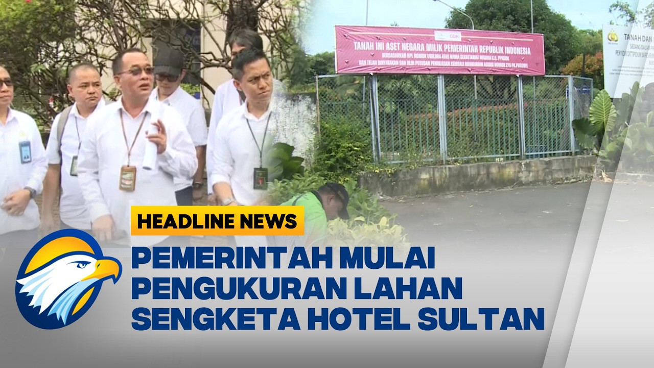 [HEADLINE NEWS 16/03]  Pemerintah Mulai Pengukuran Lahan Sengketa Hotel Sultan