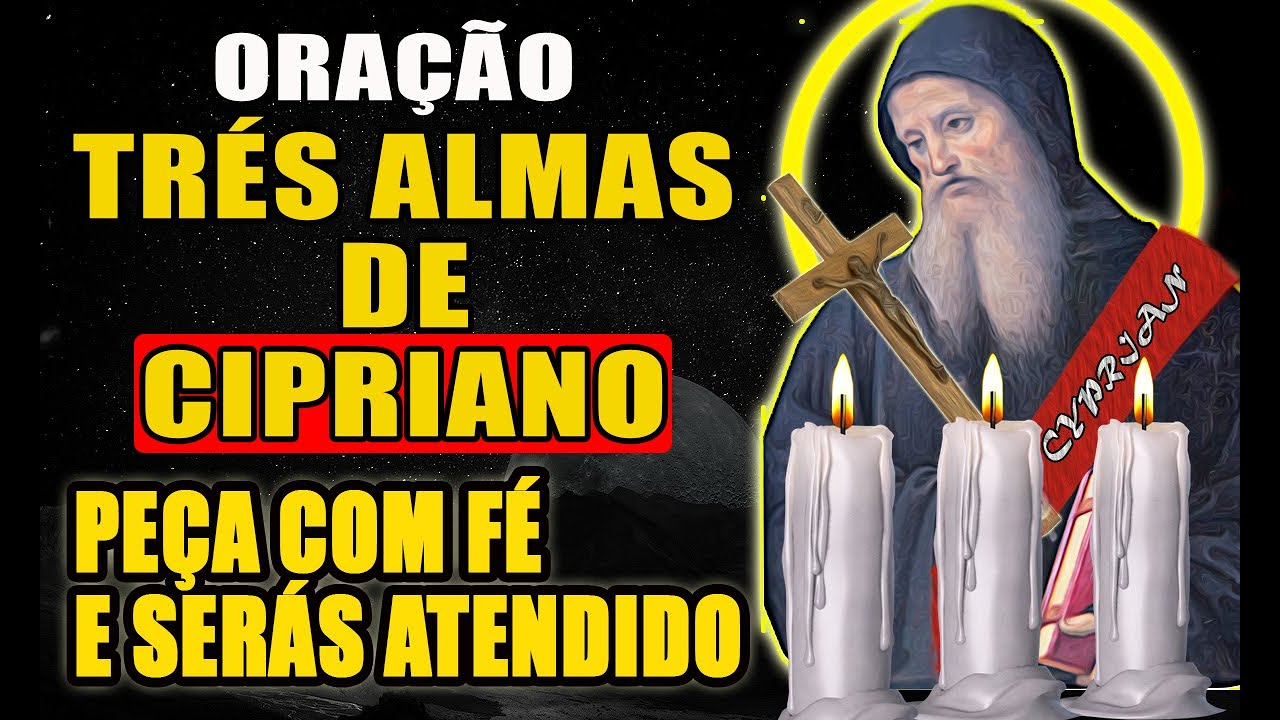 ORAÇÃO AS TRÉS ALMAS DE SÃO CIPRIANO   Liberdade financeira