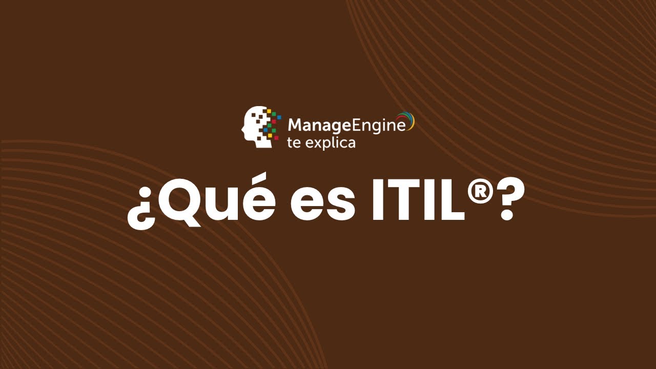 &iquest;Qu&eacute; es ITIL&reg;? - Fundamentos ITIL&reg; | ManageEngine LATAM