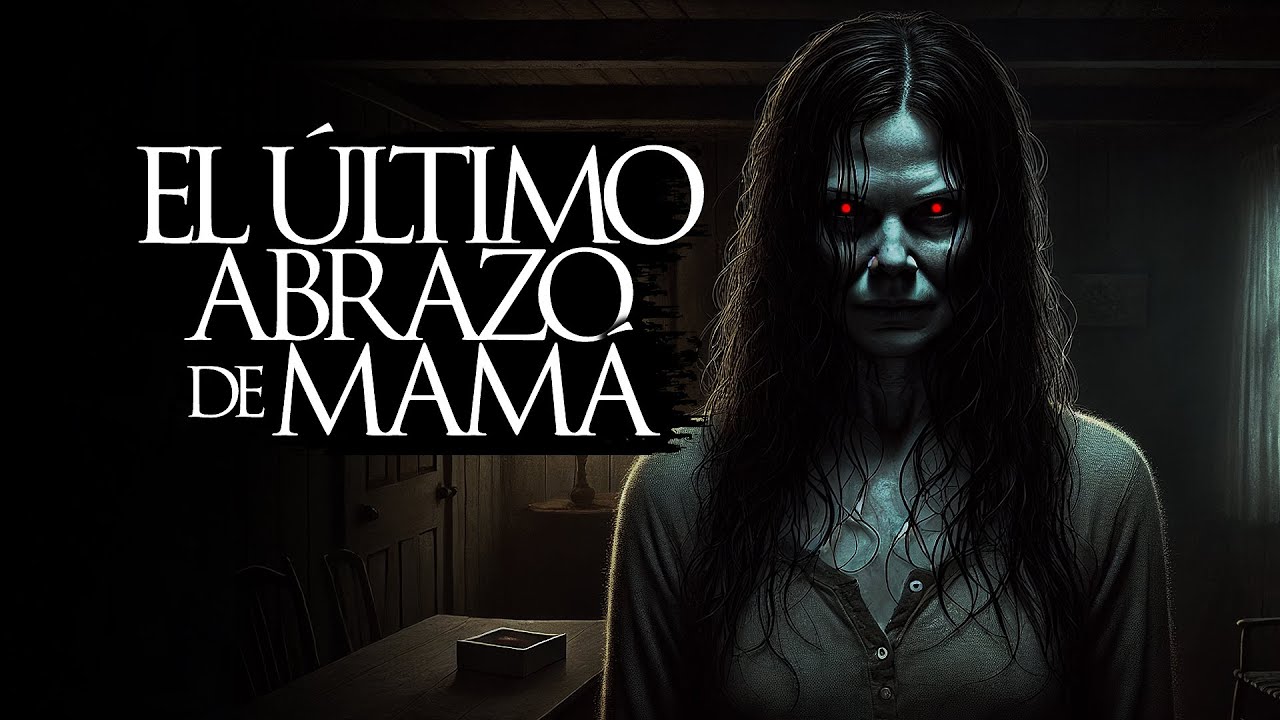 EL ÚLTIMO ABRAZO DE MAMÁ (RELATOS DE TERROR Y BRUJERÍA)