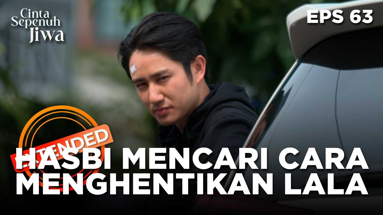 Hasbi Mencari Cara Untuk Menghalangi Lala - CINTA SEPENUH JIWA | EPS. 63 EXTENDED VERSION