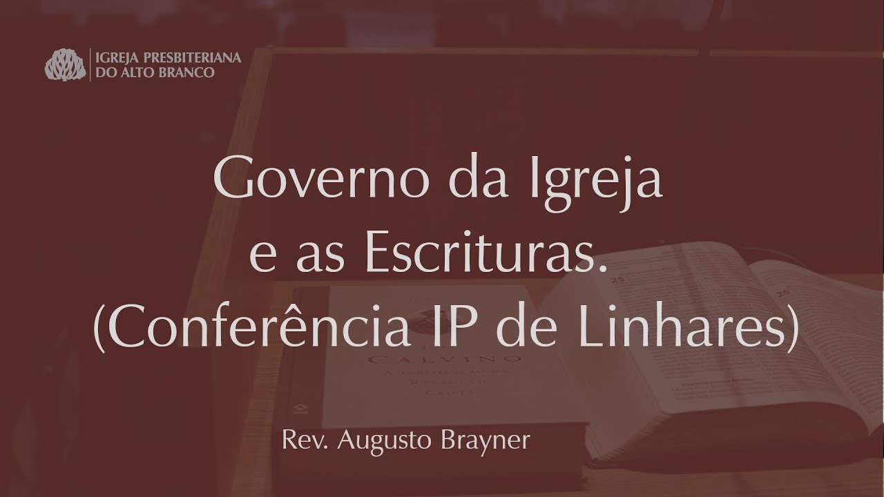 Governo da Igreja e as Escrituras | Rev.  Augusto Brayner - Confer&ecirc;ncia IP de Linhares - ES