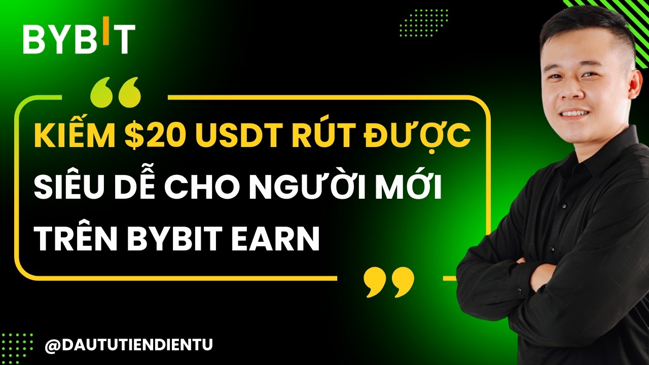Kiếm $20 USDT Rút Được - Siêu Dễ Cho Người Mới Trên ByBit Earn